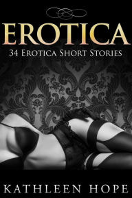 Erotica: 34 Erotica Short Stories Kathleen Hope Author