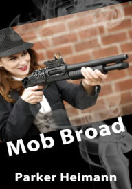 Mob Broad - Menage Erotica/Multiple Partner Erotica Parker Heimann Author