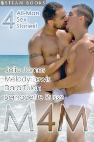 M4M - A Sexy Compilation of Gay M/M Erotica from Steam Books Jolie James Author