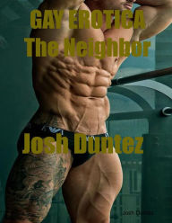 Gay Erotica the Neighbor Josh Duntez Author
