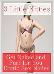 Bondage Book: Nipples Bare Ass 3 Little Kitties Get Naked and Purr for You Erotic Sex Nudes ( sex, porn, fetish, bondage, oral, anal, ebony, hentai, d