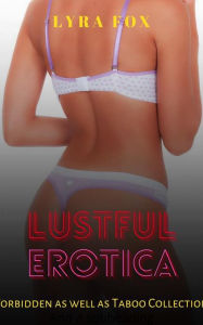 Lustful Erotica: Forbidden Taboo Collection Lyra Fox Author