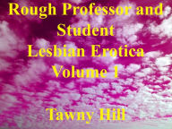 Rough Professor and Student Lesbian Erotica Volume 1 Tawny Hill Author
