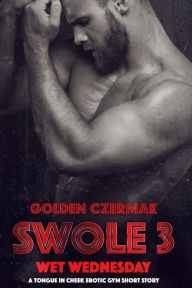 Swole: Wet Wednesday Golden Czermak Author