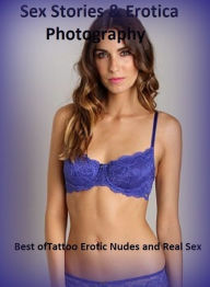 Sex Stories & Erotica Photography: Best ofTattoo Erotic Nudes and Real Sex ( Erotic Photography, Erotic Stories, Nude Photos, Naked , Adult Nudes, Bre