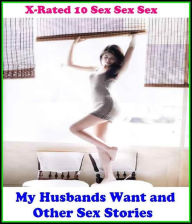 Gay: X-Rated 10 Sex Sex Sex My Husbands Want and Other Sex Stories ( Erotic Photography, Erotic Stories, Nude Photos, Naked , Adult Nudes, Breast, Dom