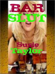 Bar Slut - BDSM, Submissive, Slut, Erotica Susie Taylor Author