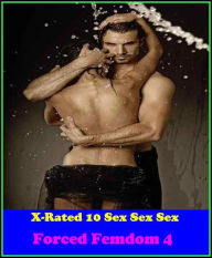 Erotica: X-Rated 10 Sex Sex Sex Forced Femdom 4 ( Gay, Fetish, Bondage, Sex, Erotic, Erotica, Hentai, Oral, Submisive, Confession, Erotica Photo, Adul