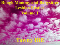 Rough Mommy and Babysitter Lesbian Erotica Volume 1 Tawny Hill Author