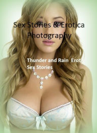 Sex Stories & Erotica Photography: Thunder and Rain : Erotic Sex Stories ( Erotic Photography, Erotic Stories, Nude Photos, Naked , Adult Nudes, Breas