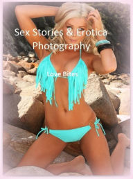 Sex Stories & Erotica Photography: Love Bites ( Erotic Photography, Erotic Stories, Nude Photos, Naked , Adult Nudes, Breast, Domination, Bare Ass, Le
