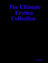 The Ultimate Erotica Collection Mia DuBois Author