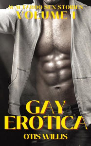 Gay Erotica - Volume 1: M-M Taboo Sex Stories Otis Willis Author