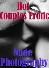 Nudes: Erotica Best of Sex Books Erotic Hot Couples Erotic Nude Photography ( sex, porn, fetish, bondage, oral, anal, ebony, hentai, domination, eroti