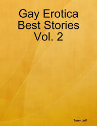 Gay Erotica Best Stories Vol. 2 Terry Jeff Author