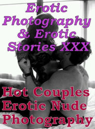 Erotica Nudes: Erotic Photography & Erotic Stories XXX Hot Couples Erotic Nude Photography ( Erotic Photography, Erotic Stories, Nude Photos, Naked, A