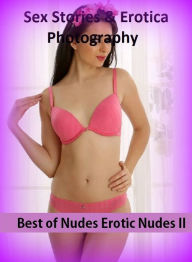 Sex Stories & Erotica Photography: Best ofNudes Erotic Nudes II ( Erotic Photography, Erotic Stories, Nude Photos, Naked , Adult Nudes, Breast, Domina