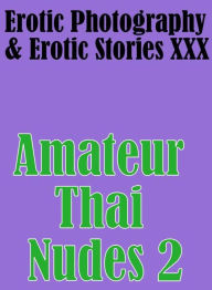Erotica Domination: Erotic Photography & Erotic Stories XXX Amateur Thai Nudes 2 ( Erotic Photography, Erotic Stories, Nude Photos, Naked, Adult Nudes