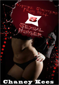 Vampire Strippers From Hell 5: Sexual Hunger - Paranormal Erotica Chaney Kees Author