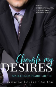 Cherish My Desires Malcolm & Starr Part III Charmaine Louise Shelton Author