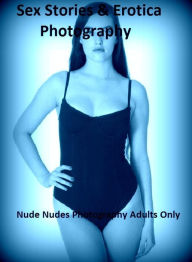 Sex Stories & Erotica Photography: Nude Nudes Photography Adults Only ( Erotic Photography, Erotic Stories, Nude Photos, Naked , Adult Nudes, Breast,