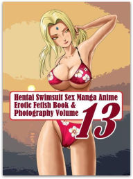 Teen: Sex Orgy Black and White Sex Hentai Swimsuit Sex Manga Anime Erotic Fetish Book & Photography Volume 13 ( sex, porn, fetish, bondage, oral, anal