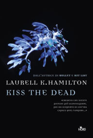 Kiss the dead: Un'avventura di Anita Blake Laurell K. Hamilton Author