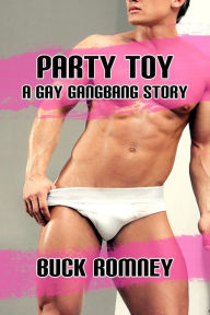 Party Toy - A Gay Gangbang Story Buck Romney Author