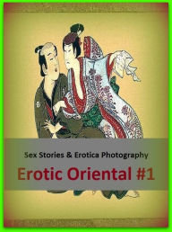 Sex Stories & Erotica Photography: Erotic Oriental #1 ( Erotic Photography, Erotic Stories, Nude Photos, Naked , Adult Nudes, Breast, Domination, Bare