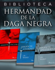 Biblioteca Hermandad de la daga negra: Amante oscuro, Amante eterno, Amante despierto (Dark Lover, Lover Eternal, Lover Awakened) J. R. Ward Author