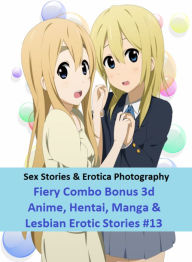Sex Stories & Erotica Photography: Fiery Combo Bonus 3d Anime, Hentai, Manga & Lesbian Erotic Stories #13 ( Erotic Photography, Erotic Stories, Nude P
