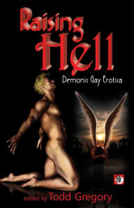 Raising Hell: Demonic Gay Erotica Todd Gregory Editor