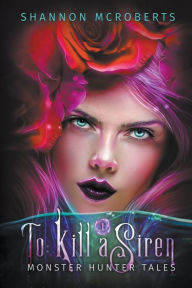 To Kill A Siren Shannon McRoberts Author