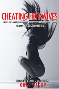 Cheating Hot Wives Erotica Kinky Married Couple, Naughty Secret Man, Dirty Fantasy, Bareback Finishes -Woman Cheats with Sexy Man (Husband & Milf Adve
