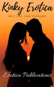 Kinky Erotica: Only for Your Pleasure Nancy Harrington Author