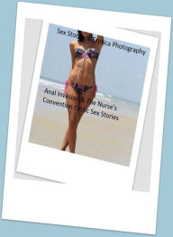 Sex Stories & Erotica Photography: Anal Invasion & The Nurse's Convention Erotic Sex Stories ( Erotic Photography, Erotic Stories, Nude Photos, Naked