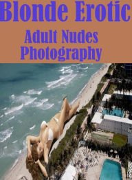 Nude Photography Book: Erotica Adult Hardcore Sex Blonde Erotic Adult Nudes Photography 2 ( sex, porn, fetish, bondage, oral, anal, ebony, hentai, dom