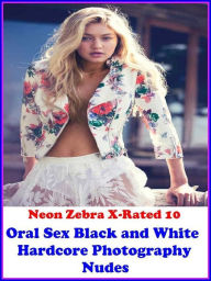 Gay: Neon Zebra X-Rated 10! Oral Sex Black and White Hardcore Photography Nudes ( Erotic Photography, Erotic Stories, Nude Photos, Naked , Adult Nudes