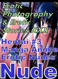 Erotica Nudes: Erotic Photography & Erotic Stories XXX Hentai #3 Manga Anime Erotic Nudes Nude ( Erotic Photography, Erotic Stories, Nude Photos, Nake