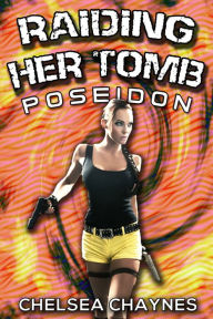 Raiding Her Tomb - Poseidon (Sci-Fi Erotica / Adventure Erotica) Chelsea Chaynes Author