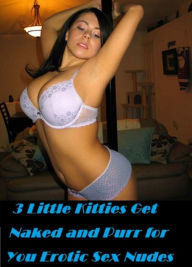 Sex Nude: Adults Only Black and White Sex 3 Little Kitties Get Naked and Purr for You Erotic Sex Nudes Erotica Author