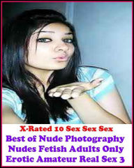 Erotica: X-Rated 10 Sex Sex Sex Best ofNude Photography Nudes Fetish Adults Only Erotic Amateur Real Sex 3 ( Gay, Fetish, Bondage, Sex, Erotic, Eroti