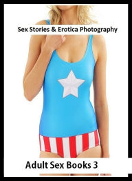 Sex Stories & Erotica Photography: Adult Sex Books 3(Erotic Nudes) Special Edition ( Erotic Photography, Erotic Stories, Nude Photos, Naked , Adult Nu