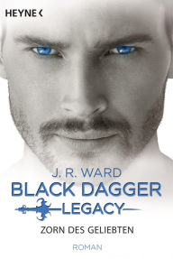 Zorn des Geliebten: Black Dagger Legacy Band 3 - Roman J. R. Ward Author