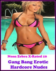Gay: Neon Zebra X-Rated 10! Gang Bang Erotic Hardcore Nudes ( Erotic Photography, Erotic Stories, Nude Photos, Naked , Adult Nudes, Breast, Domination