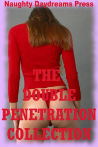 The Double Penetration Collection (Twenty Hardcore Double Team Sex Erotica Stories) Naughty Daydreams Press Author