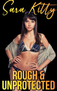 Rough & Unprotected: (Dubcon erotica Dubious Consent Rough Sex Hardcore Creampie Bareback Forced Erotica Stepdad Stepdaughter Short Story) Sara Kitty