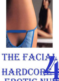 Fetish Photography Book: Excelient Fetish Sex and Bondage Erotica The Facial 4 ( Hardcore Sex Erotic Nudes) ( sex, porn, fetish, bondage, oral, anal,