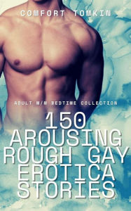 150 Arousing Rough Gay Erotica Stories: Adult M-M Bedtime Collection Comfort Tomkin Author