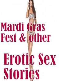 Erotic Book: Gangbang Bonanza XXX Threesome Mardi Gras Fest & other Erotic Sex Stories ( sex, porn, fetish, bondage, oral, anal, ebony, hentai, domina